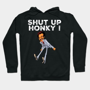 Shut up honky Hoodie